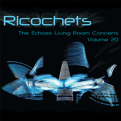 Ricochets: Echoes Living Room Concerts Volume 20