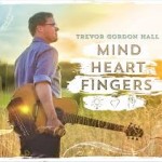 Trevor Gordon Hall - Mind Heart Fingers