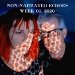 Non-narrated Echoes - week 1, 2020