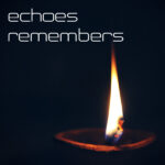 Echoes Remembers