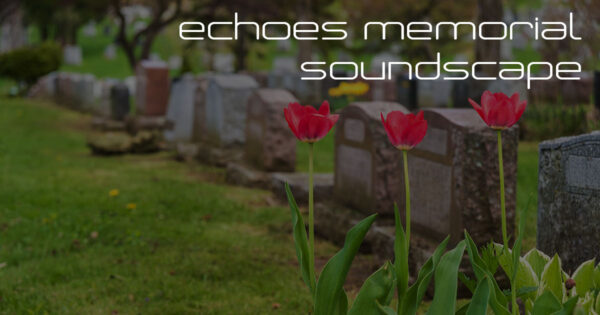 Echoes Memorial Soundscape