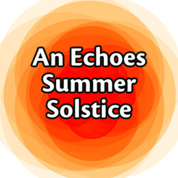 Echoes Summer Solstice