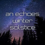 An Echoes Winter Solstice