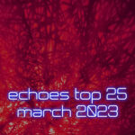 Echoes March Top 25