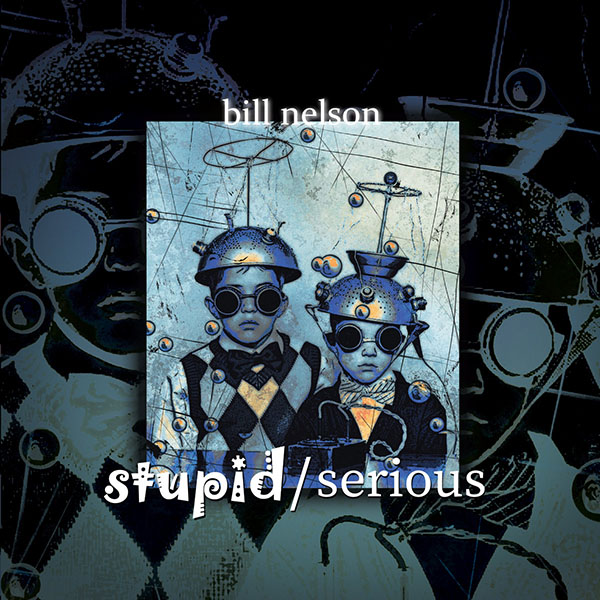 Bill Nelson - Stupid/Serious