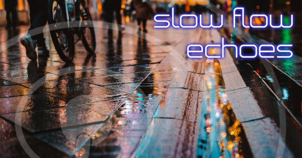 Slow Flow Echoes