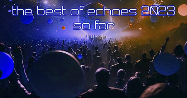 The Best of Echoes 2023 So Far