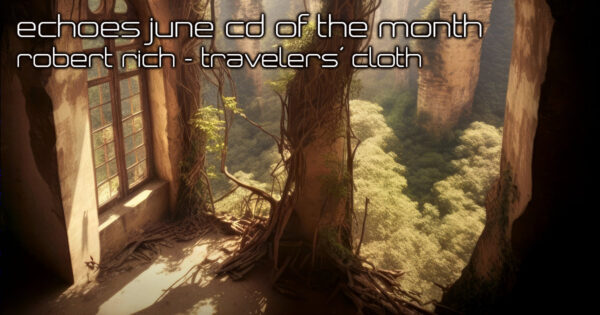 Robert Rich June CD of the Month - Travelers' Cloth