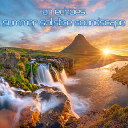 an echoes summer solstice soundscape