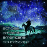 Echoes Ambient Americana Soundscape