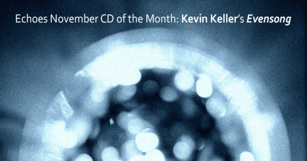 Kevin Keller CD of the Month: Evensong