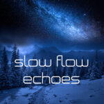 Slow Flow Echoes