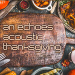 an echoes acoustic thanksgiving with tim farrell