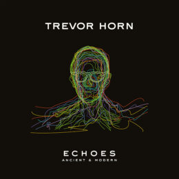 Trevor Horn: Echoes Ancient and Modern