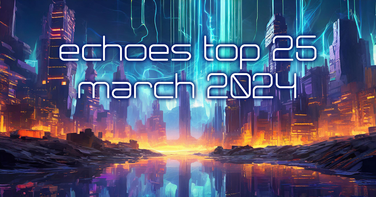Echoes Top 25 - March 2024