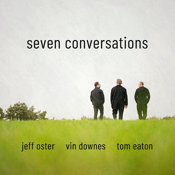 Jeff Oster, Vin Downes, Tom Eaton - Seven Conversations