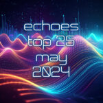 Echoes Top 25 May 2024