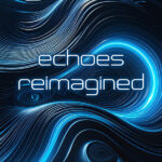 Echoes Reimagined