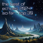 The best of Echoes 2024 so far - top 30