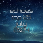 Echoes Top 25 - July 2024