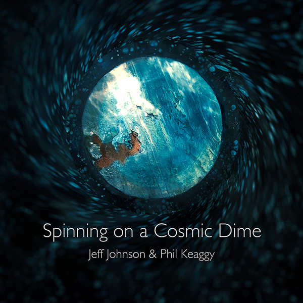 Jeff Johnson & Phil Keaggy - Spinning on a Cosmic Dime