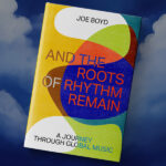 Joe Boyd: And the Roots of Rhythm Remain