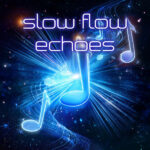 Slow Flow Echoes