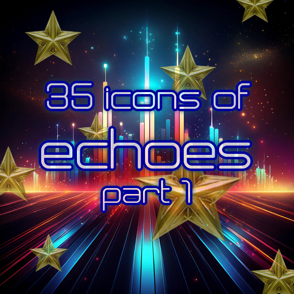 35 Icons of Echoes: Part 1