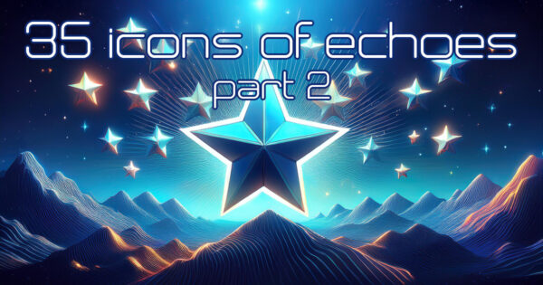 35 Icons of Echoes: Part 2