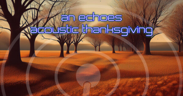 An Echoes Acoustic Thanksgiving