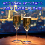 Echoes Ambient New Year's Eve