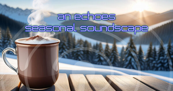 An Echoes Seasonal Soundscape