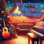 An Echoes Seasonal Soundscape