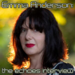 Emma Anderson: The Echoes Interview