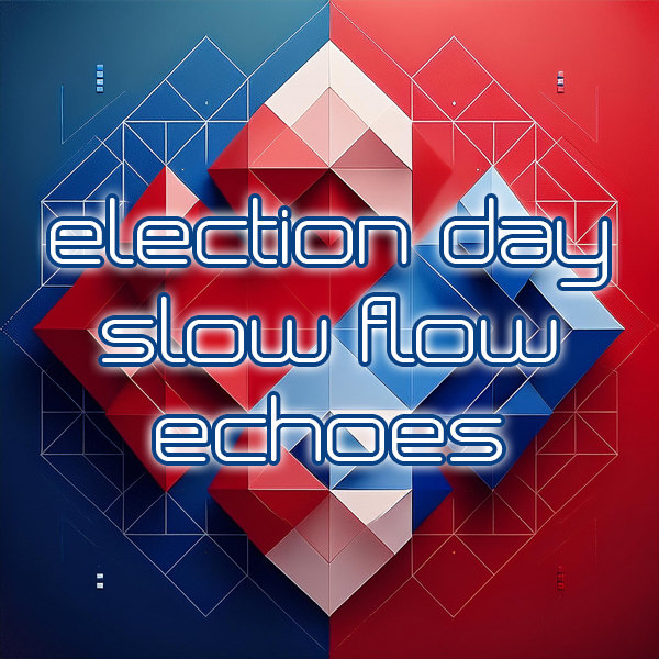 Election Day Slow Flow