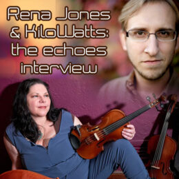 Rena Jones & KiloWatts: The Echoes Interview