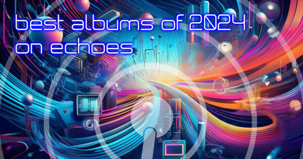 Best Albums of 2024 on Echoes