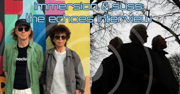 Immersion and SUSS: The Echoes Interview