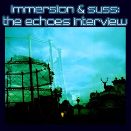 Immersion and SUSS: The Echoes Interview