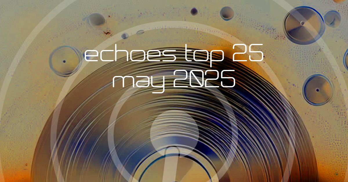 Echoes Top 25 - May 2025
