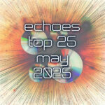 Echoes Top 25 - May 2025