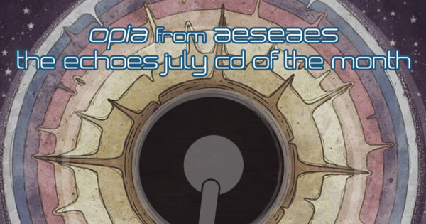 Opia from aeseaes - Echoes July CD of the Month