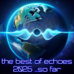 The Best of Echoes 2025 ...so far.