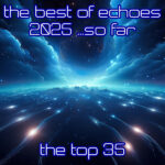 The Best of Echoes 2025 So Far - The Top 35