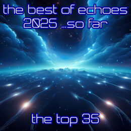 The Best of Echoes 2025 So Far - The Top 35