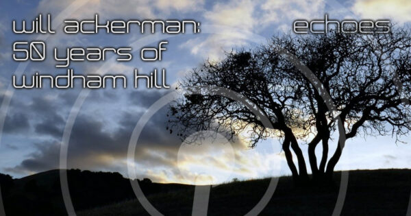 Will Ackerman: 50 years of Windham Hill